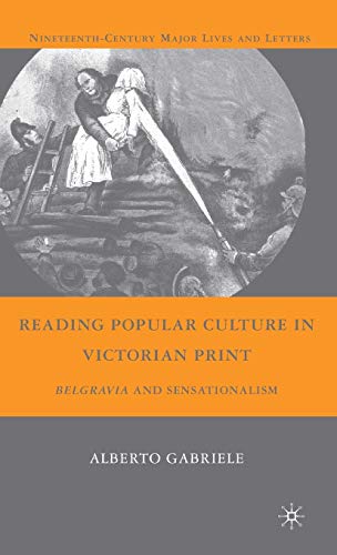 Reading Popular Culture in Victorian Print: Belgravia and Sensationalism (Nineteenth-Century Major Lives and Letters) - Click to Buy