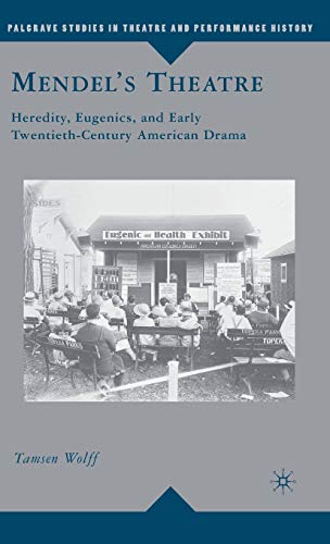 Mendel's Theatre: Heredity, Eugenics, and Early Twentieth-Century American Drama - Click to Buy