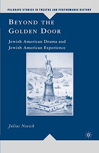 Beyond the Golden Door: Jewish American Drama and Jewish American Experience (Palgrave Studies in Theatre and Performance History) - Click to Buy