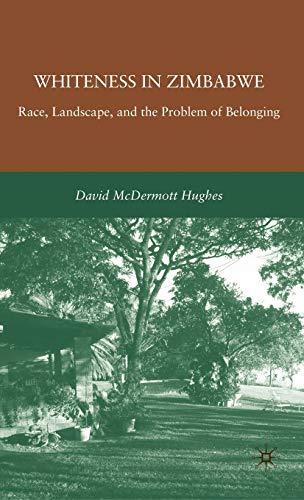 Whiteness in Zimbabwe: Race, Landscape, and the Problem of Belonging - Click to Buy