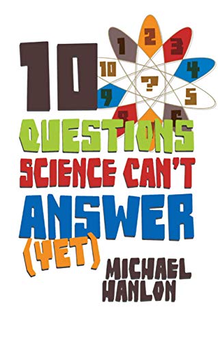 10 Questions Science Can't Answer (Yet): A Guide to Science's Greatest Mysteries (Macmillan Science) - Click to Buy