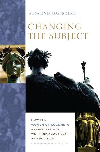 Changing the Subject: How the Women of Columbia Shaped the Way We Think About Sex and Politics - Click to Buy