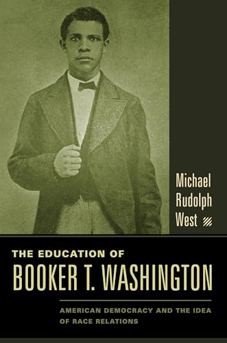 The Education of Booker T. Washington: American Democracy and the Idea of Race Relations - Click to Buy