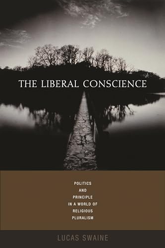 The Liberal Conscience: Politics and Principle in a World of Religious Pluralism - Click to Buy