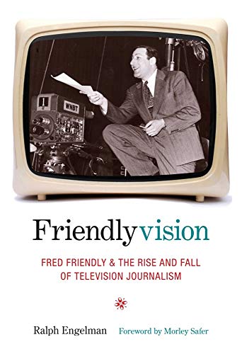 Friendlyvision: Fred Friendly and the Rise and Fall of Television Journalism - Click to Buy