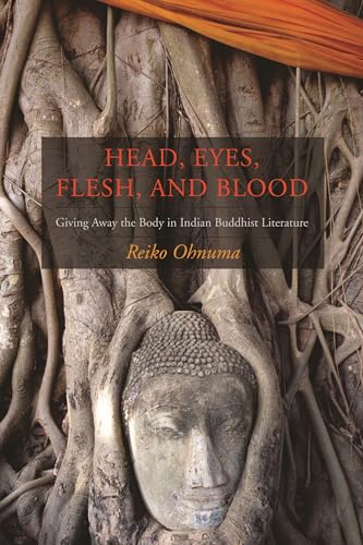 Head, Eyes, Flesh, Blood: Giving Away the Body in Indian Buddhist Literature - Click to Buy