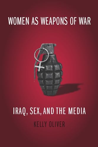 Women as Weapons of War: Iraq, Sex, and the Media - Click to Buy
