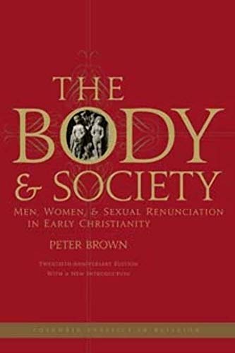The Body and Society: Men, Women, and Sexual Renunciation in Early Christianity - Click to Buy