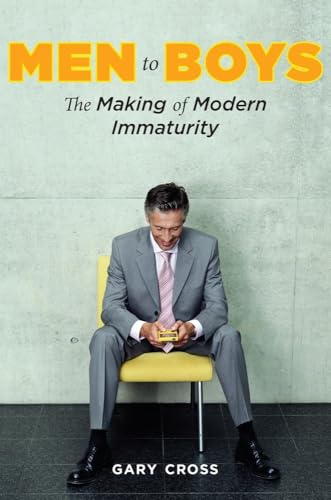 Men to Boys: The Making of Modern Immaturity - Click to Buy