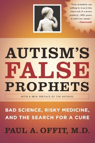 Autism's False Prophets: Bad Science, Risky Medicine, and the Search for a Cure