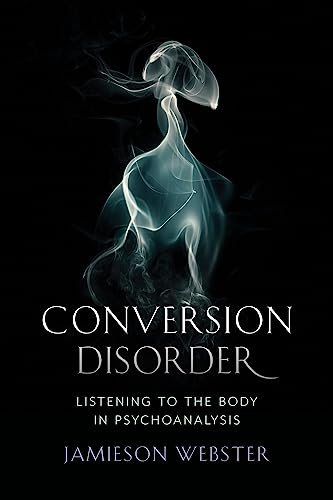 Conversion Disorder: Listening to the Body in Psychoanalysis - Click to Buy