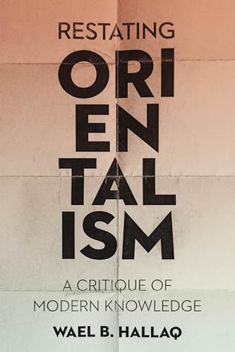Restating Orientalism: A Critique of Modern Knowledge - Click to Buy