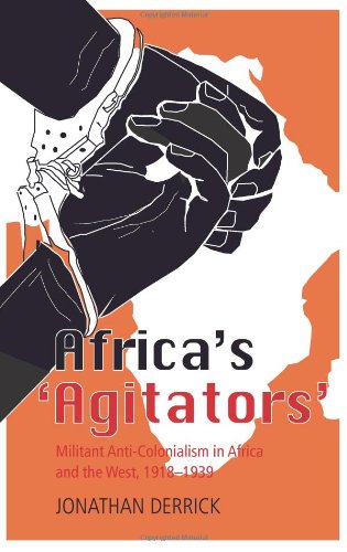 Africa's 'Agitators': Militant Anti-Colonialism in Africa and the West, 1918-1939 - Click to Buy