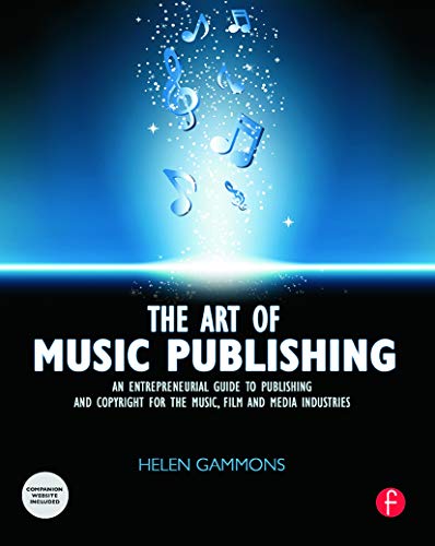 The Art of Music Publishing: An Entrepreneurial Guide to Publishing and Copyright for the Music, Film, and Media Industries - Click to Buy