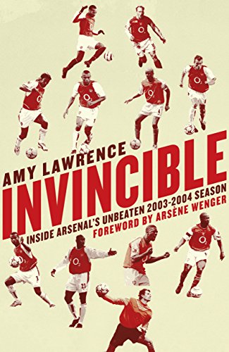Invincible: Inside Arsenal's Unbeaten 2003-04 Season: Inside Arsenal's Unbeaten 2003-2004 Season - Click to Buy