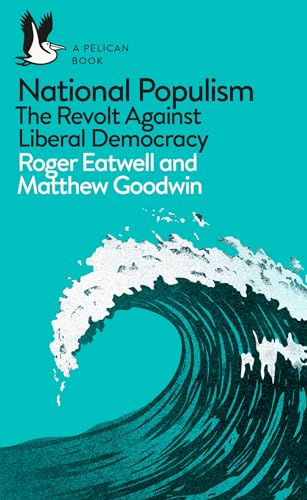 National Populism: The Revolt Against Liberal Democracy - Click to Buy