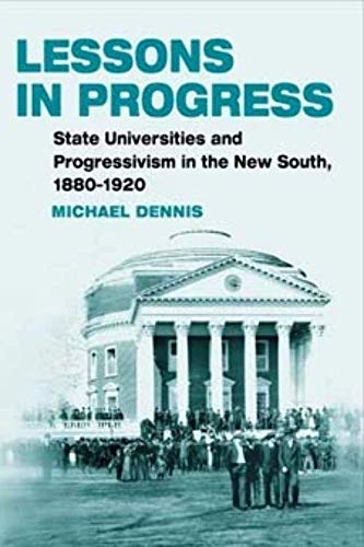 Lessons in Progress: State Universities and Progressivism in the New South, 1880-1920 - Click to Buy
