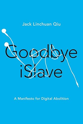 Goodbye iSlave: A Manifesto for Digital Abolition (Geopolitics of Information)