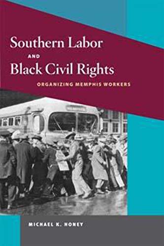 Southern Labor and Black Civil Rights: Organizing Memphis Workers (Working Class in American History) - Click to Buy