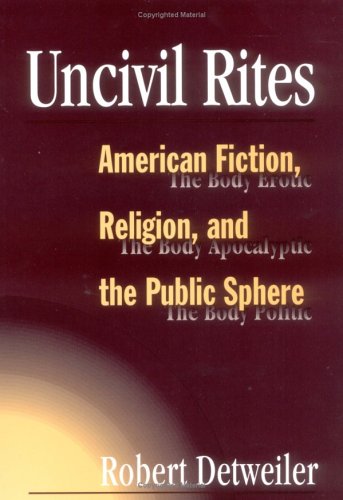 UNCIVIL RITES: American Fiction, Religion, and the Public Sphere (Public Express Religion America)