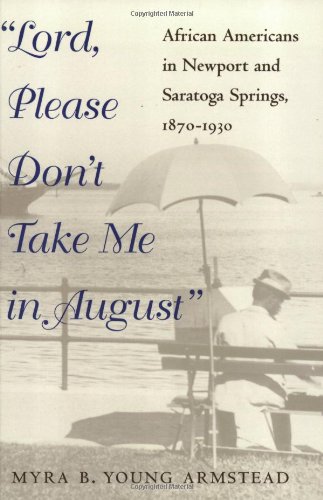 Lord, Please Don't Take Me in August: African-Americans in Newport and Saratoga Springs, 1870-1930 - Click to Buy