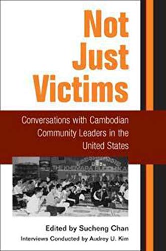 Not Just Victims: Conversations with Cambodian Community Leaders in the United States - Click to Buy