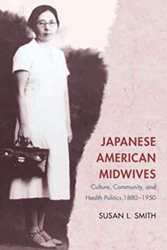 Japanese American Midwives: Culture, Community, and Health Politics, 1880-1950 (Asian American Experience) - Click to Buy