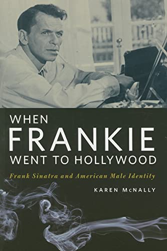 When Frankie Went to Hollywood: Frank Sinatra and American Male Identity - Click to Buy