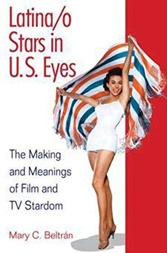 Latina/o Stars in U.S. Eyes: The Making and Meanings of Film and TV Stardom - Click to Buy