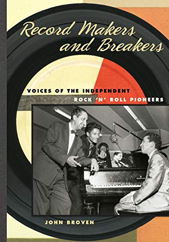 Record Makers and Breakers: Voices of the Independent Rock 'n' Roll Pioneers (Music in American Life) - Click to Buy