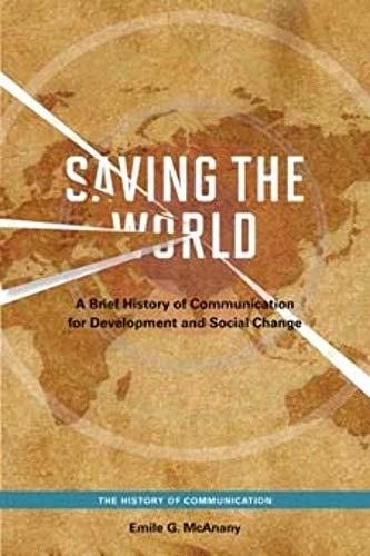 Saving the World: A Brief History of Communication for Devleopment and Social Change - Click to Buy