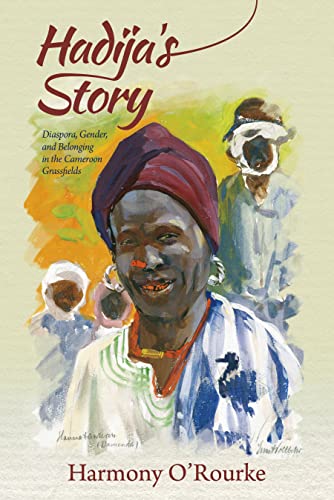 Hadija's Story: Diaspora, Gender, and Belonging in the Cameroon Grassfields - Click to Buy