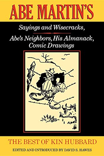 The Best of Kin Hubbard: Abe Martin's Sayings and Wisecracks, Abe's Neighbors, His Almanack, Comic Drawings - Click to Buy