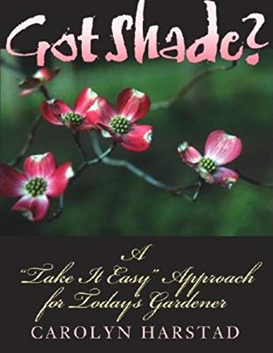 Got Shade?: A "Take It Easy" Approach for Today's Gardener - Click to Buy