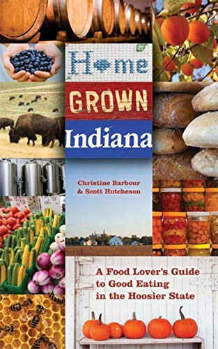 Home Grown Indiana: A Food Lover's Guide to Good Eating in the Hoosier State - Click to Buy