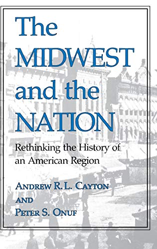 The Midwest and the Nation: Rethinking the History of an American Region (Midwestern History and Culture) - Click to Buy