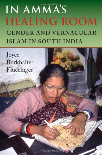 In Amma's Healing Room: Gender and Vernacular Islam in South India - Click to Buy