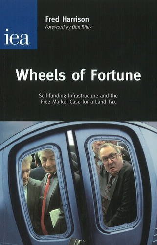 Wheels of Fortune: Self-Funding Infrastructure and the Free Market Case for a Land Tax - Click to Buy