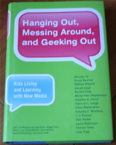 Hanging Out, Messing Around, and Geeking Out: Kids Living and Learning With New Media - Click to Buy