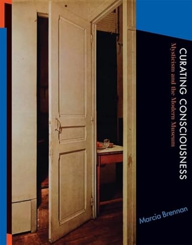 Curating Consciousness: Mysticism and the Modern Museum - Click to Buy
