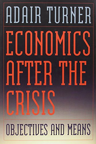 Economics After the Crisis: Objectives and Means (The Lionel Robbins Lectures) - Click to Buy