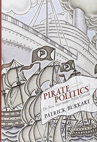 Pirate Politics: The New Information Policy Contests (The Information Society) - Click to Buy