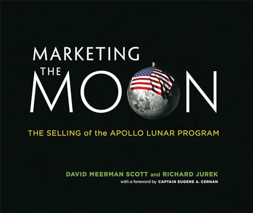 Marketing the Moon: The Selling of the Apollo Lunar Program - Click to Buy