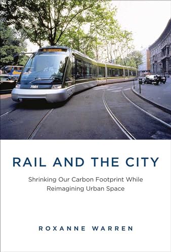 Rail and the City: Shrinking Our Carbon Footprint While Reimagining Urban Space (Urban and Industrial Environments) - Click to Buy