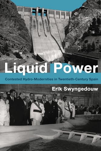 Liquid Power – Contested Hydro–Modernities in Twentieth–Century Spain (Urban and Industrial Environments) - Click to Buy