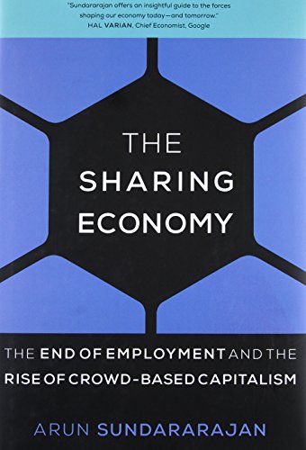 The Sharing Economy: The End of Employment and the Rise of Crowd-based Capitalism