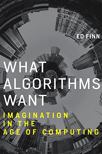 What Algorithms Want: Imagination in the Age of Computing - Click to Buy