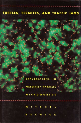 Turtles, Termites, and Traffic Jams: Explorations in Massively Parallel Microworlds - Click to Buy