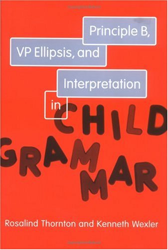 Principle B, VP Ellipsis, and Interpretation in Child Grammar (Current Studies in Linguistics) (Current Studies in Linguistics, 31) - Click to Buy