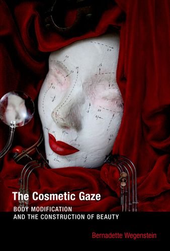 The Cosmetic Gaze: Body Modification and the Construction of Beauty - Click to Buy